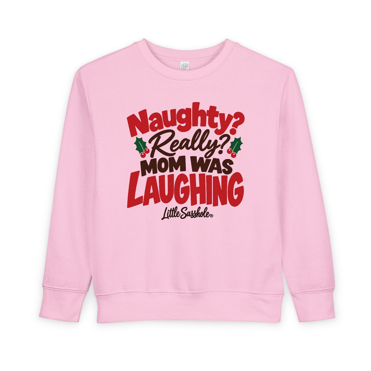 Naughty? Really? Mom Was Laughing — Toddler Sweatshirt | Little Sasshole®