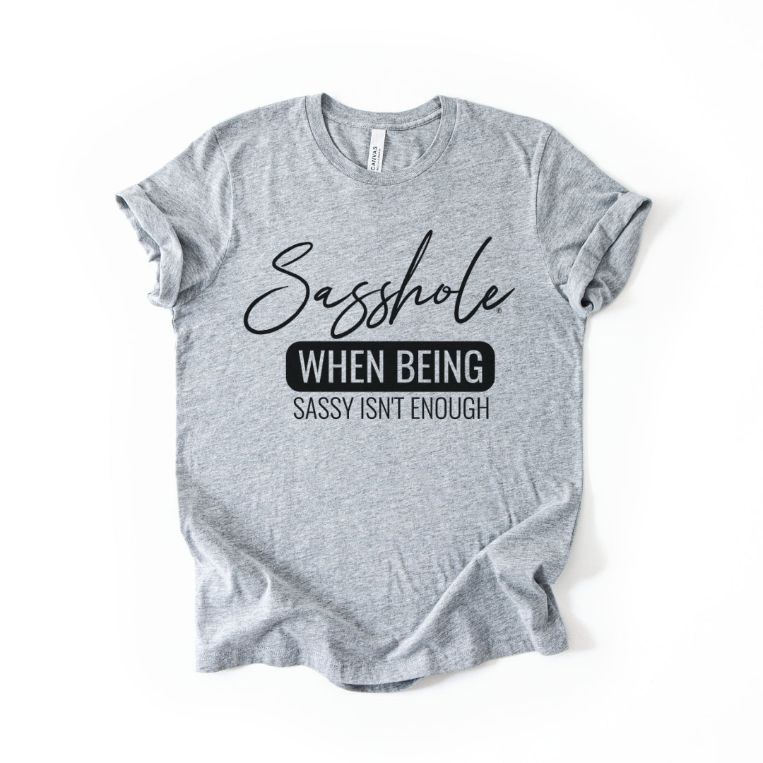 When Being Sassy Isn’t Enough Tee