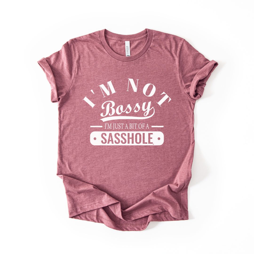 Image of Not Bossy. Just a Sasshole Tee