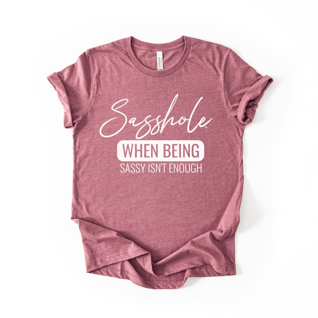 When Being Sassy Isn’t Enough Tee