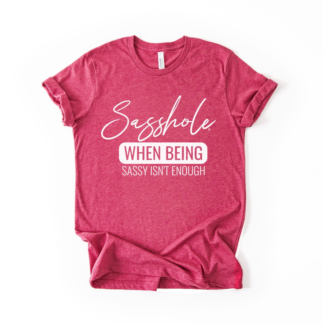 When Being Sassy Isn’t Enough Tee