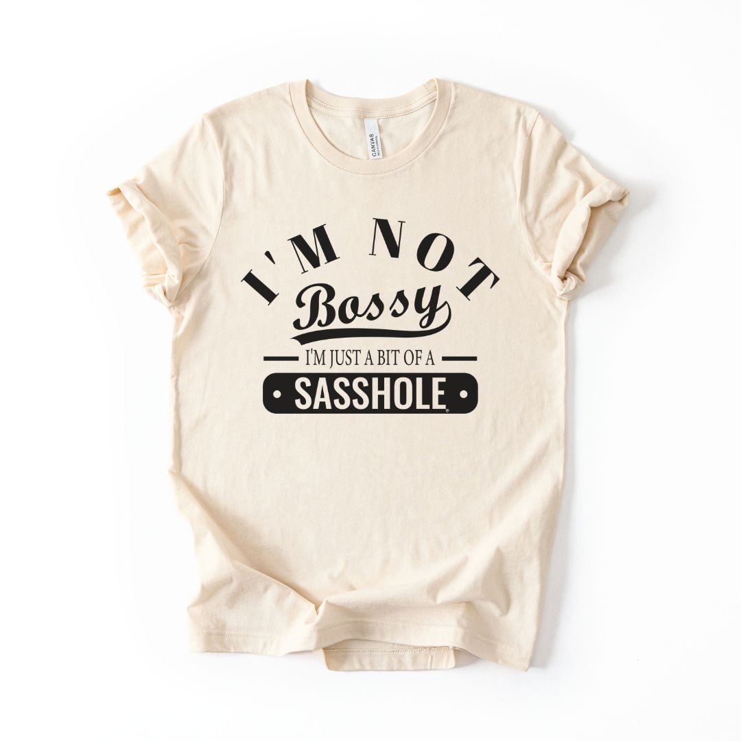 Not Bossy. Just a Sasshole Tee