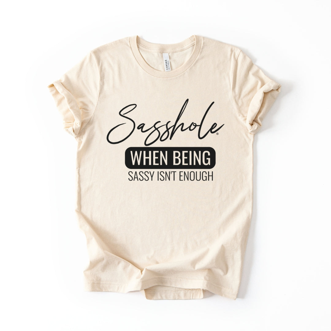 When Being Sassy Isn’t Enough Tee