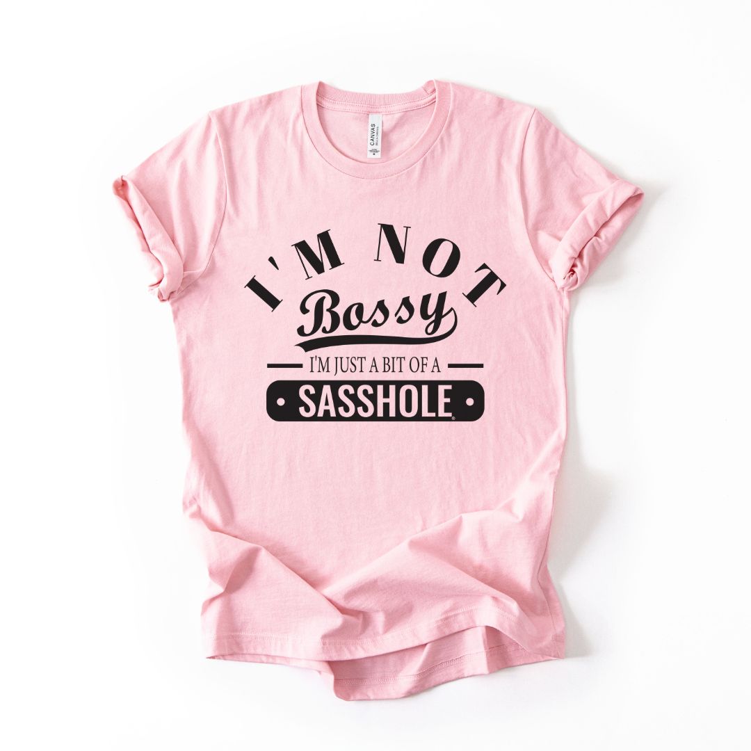 Not Bossy. Just a Sasshole Tee