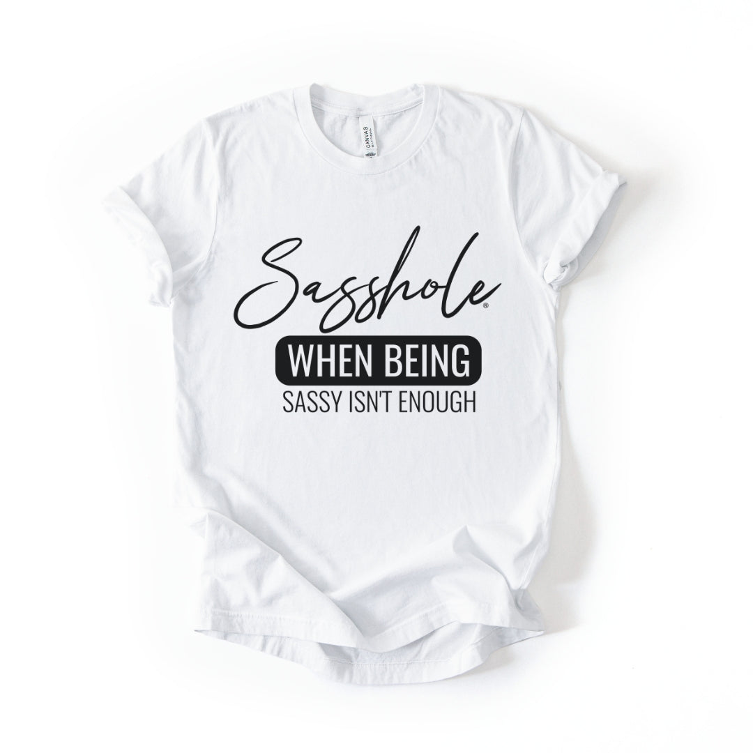 When Being Sassy Isn’t Enough Tee