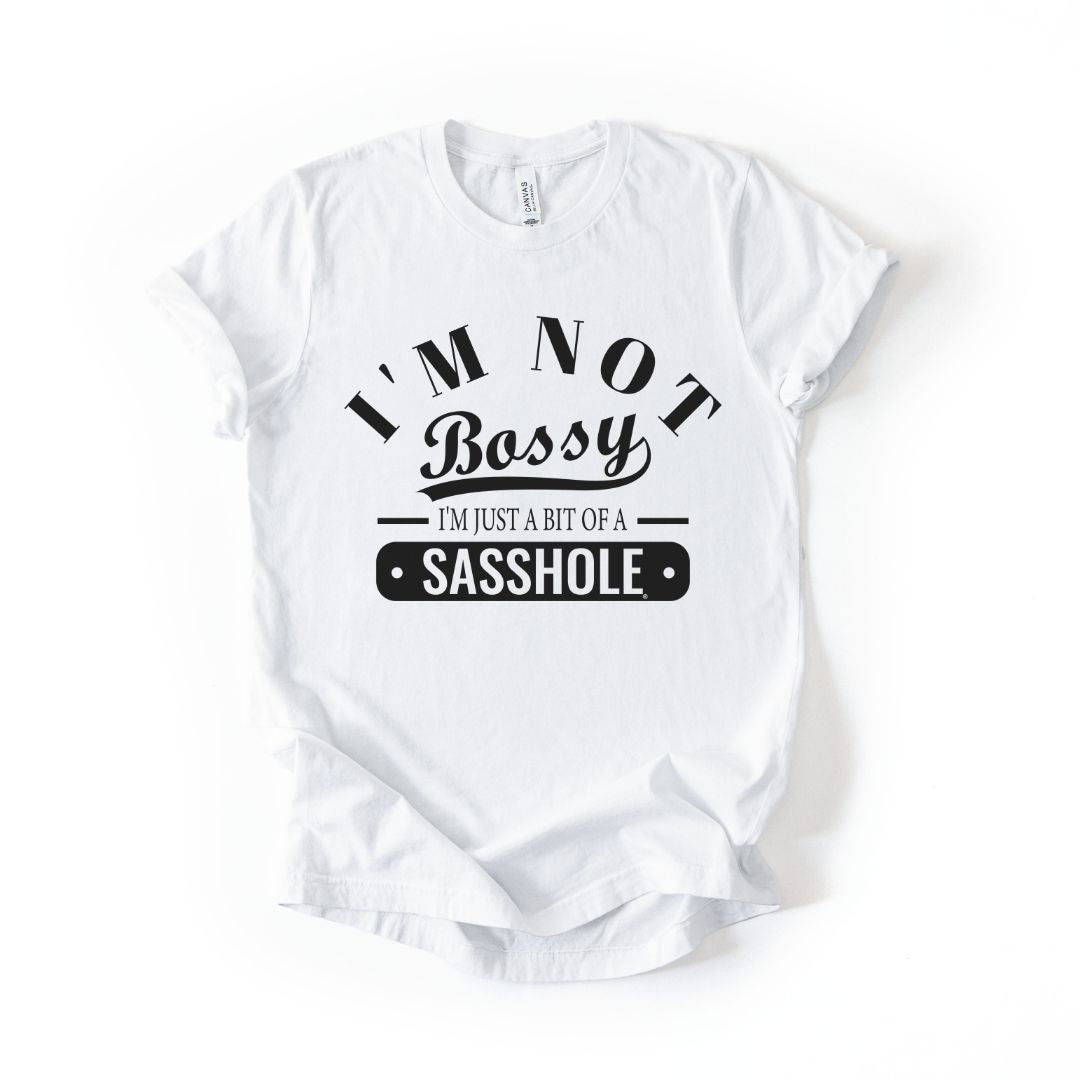 Not Bossy. Just a Sasshole Tee