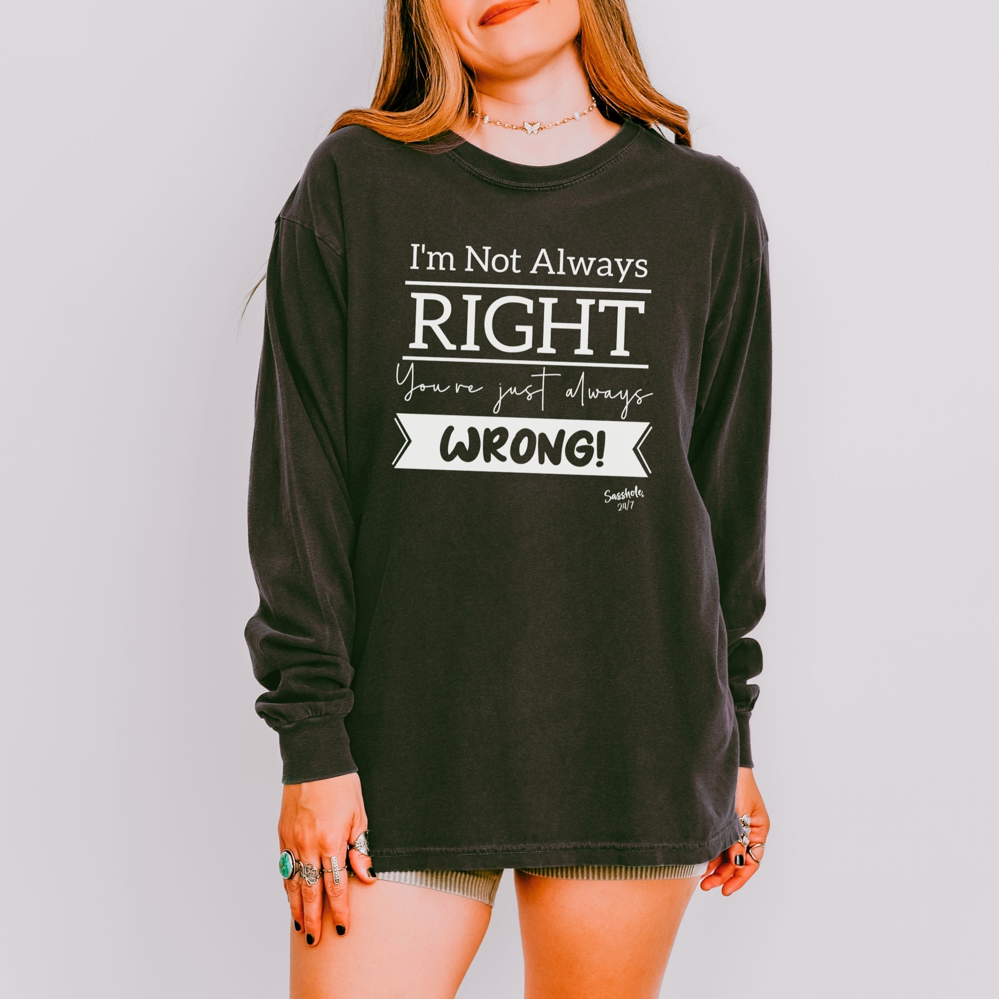 Sasshole® Women’s Long Sleeve Tee – “I’m Not Always Right” Funny Comfort Colors® Graphic Shirt