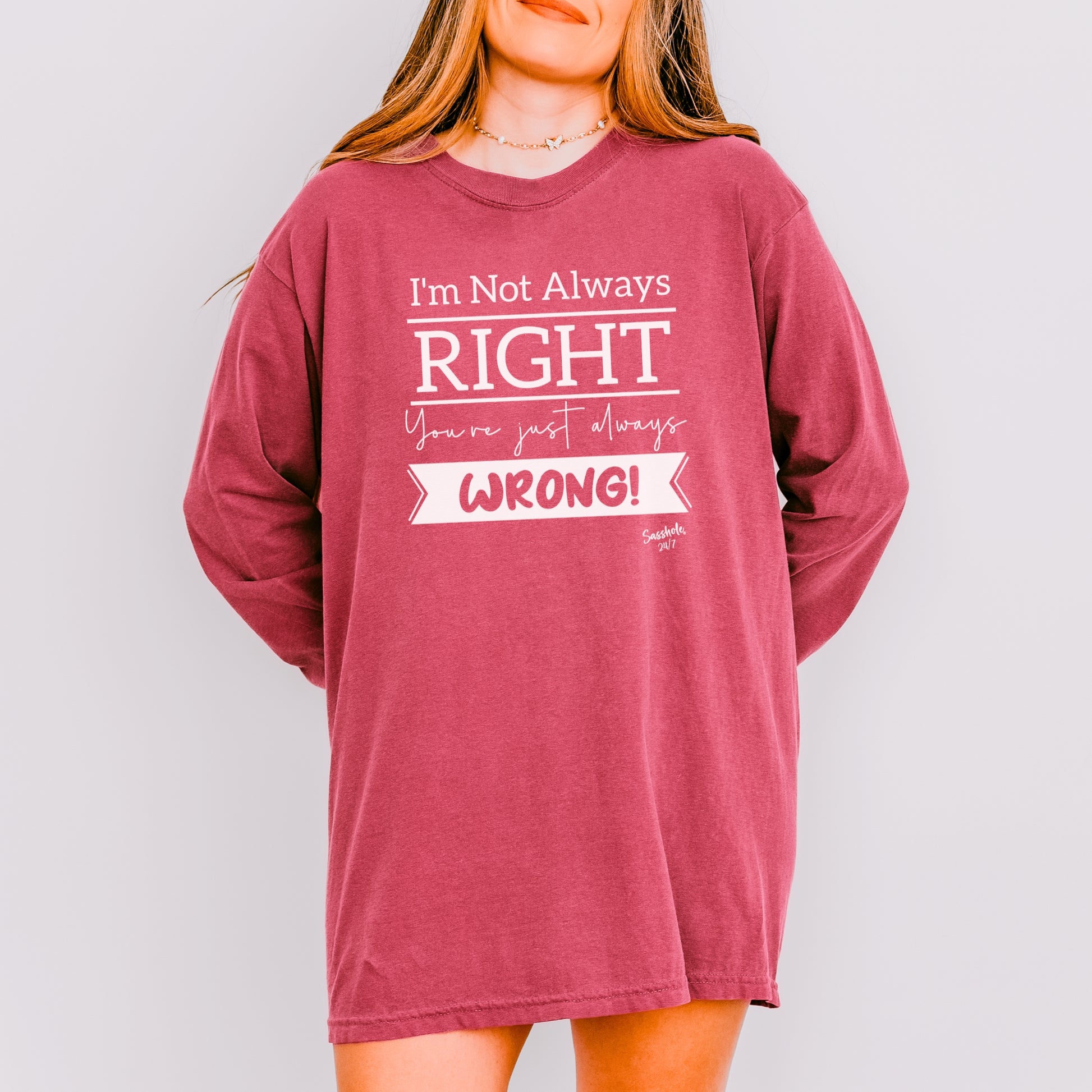 Sasshole® Women’s Long Sleeve Tee – “I’m Not Always Right” Funny Comfort Colors® Graphic Shirt