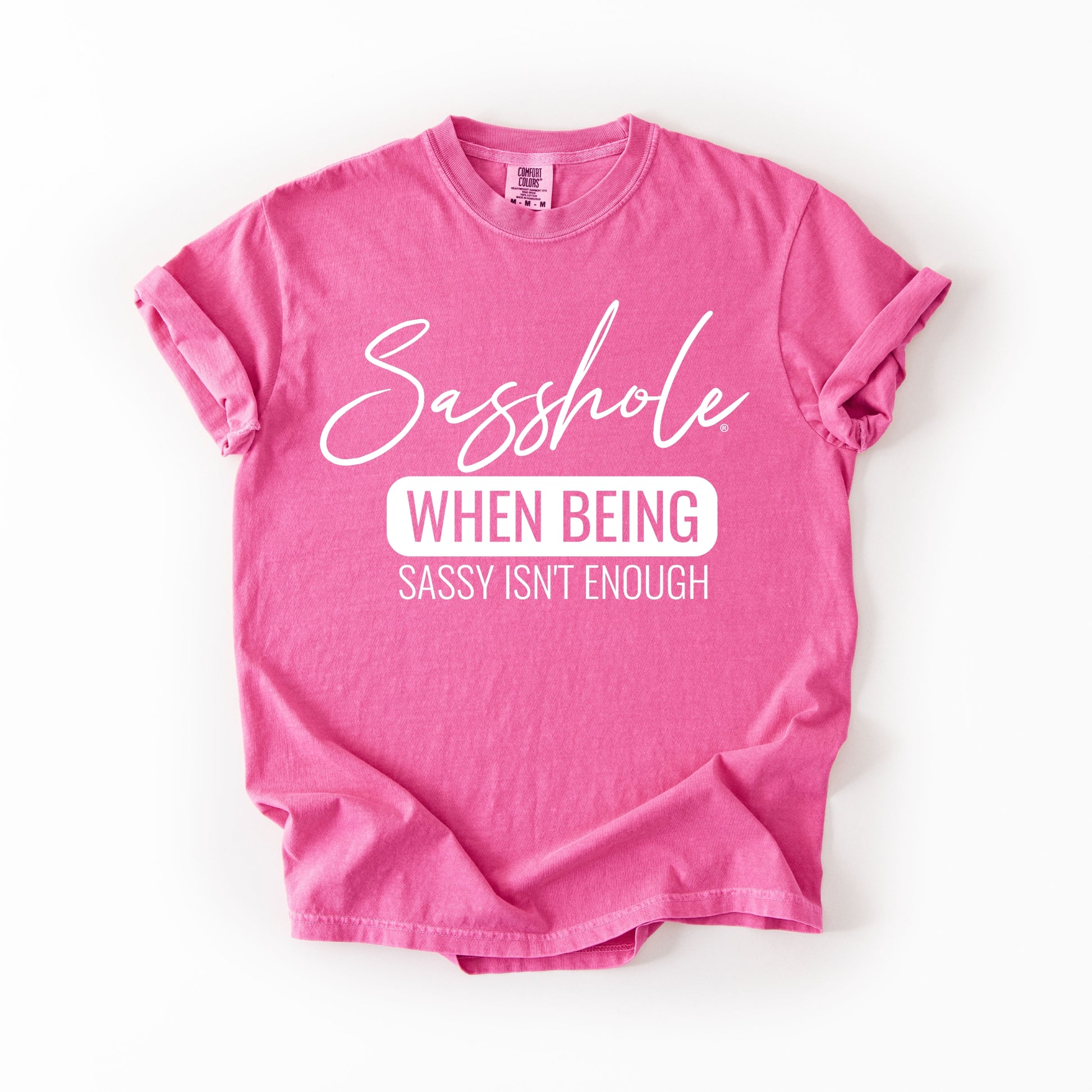 Sasshole “When Being Sassy Isn’t Enough” Comfort Colors® Tee – Bold Graphic T-Shirt