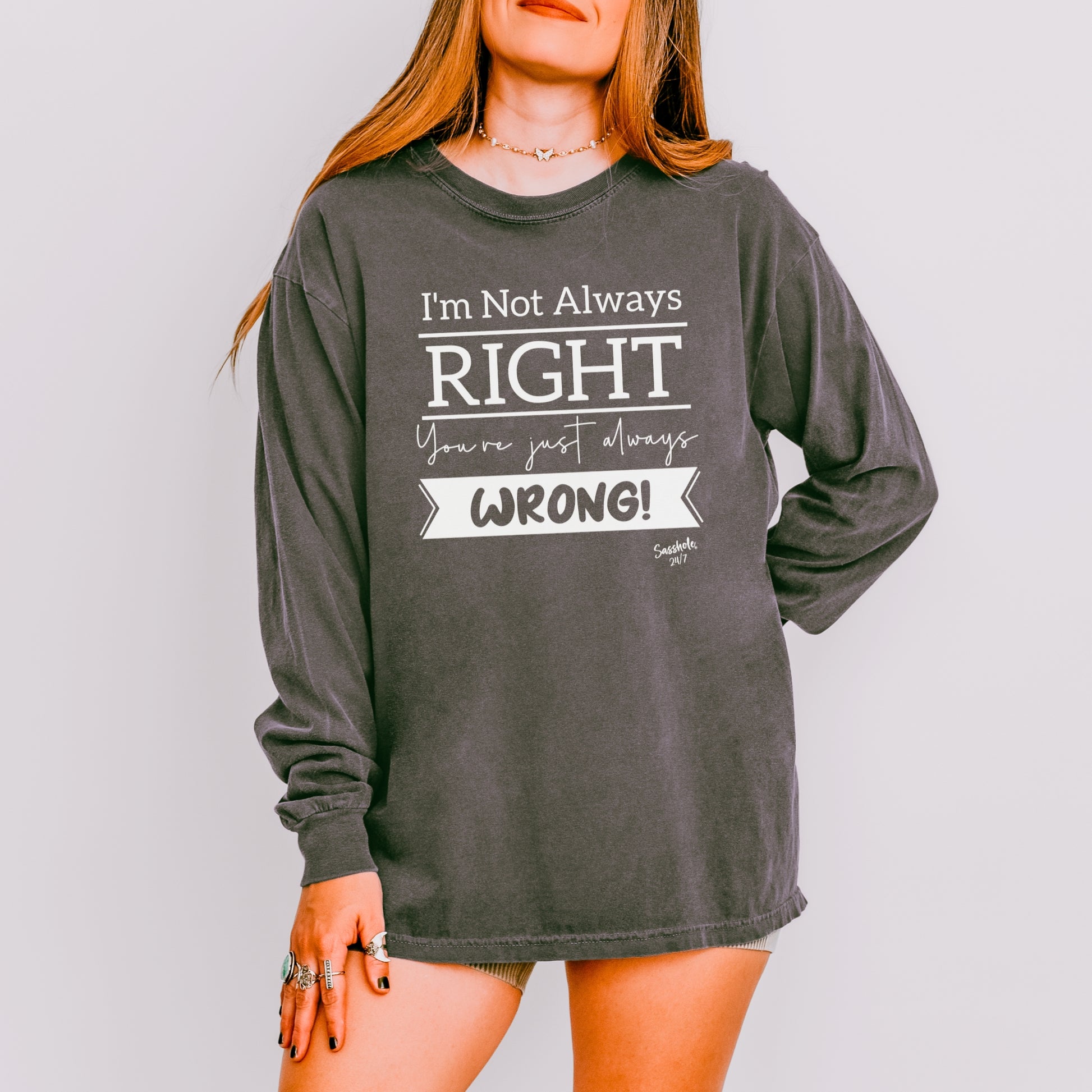 Sasshole® Women’s Long Sleeve Tee – “I’m Not Always Right” Funny Comfort Colors® Graphic Shirt