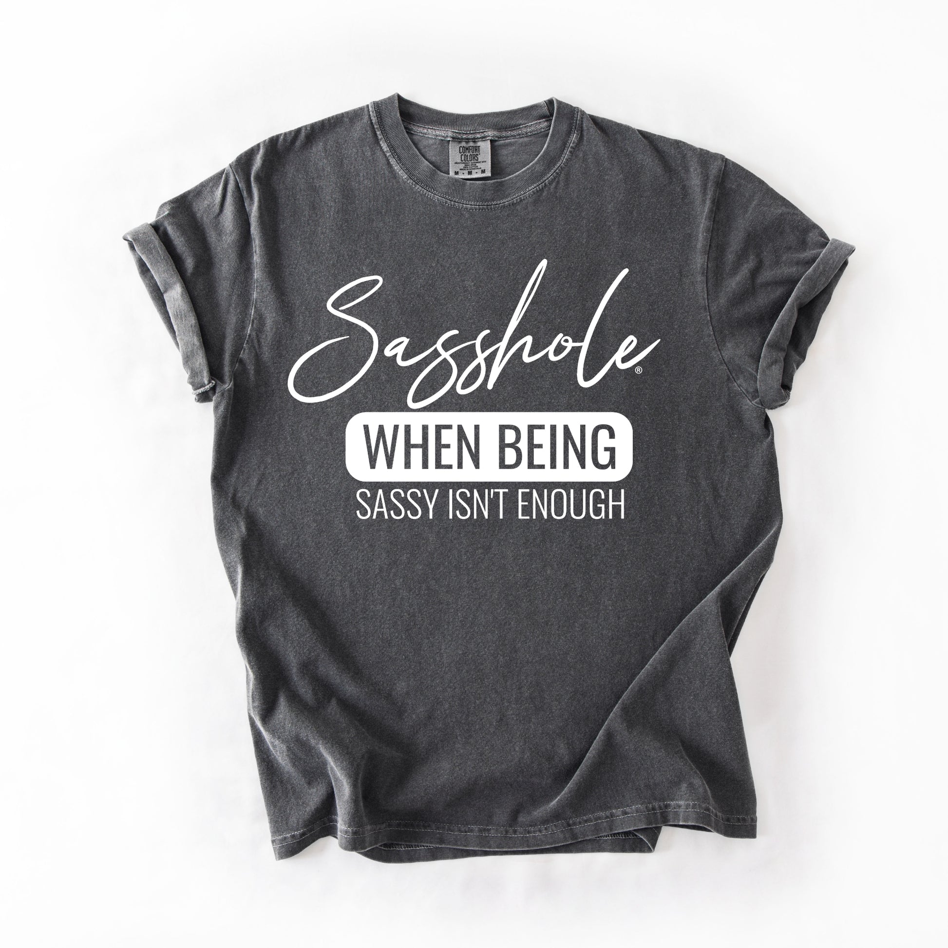Sasshole “When Being Sassy Isn’t Enough” Comfort Colors® Tee – Bold Graphic T-Shirt