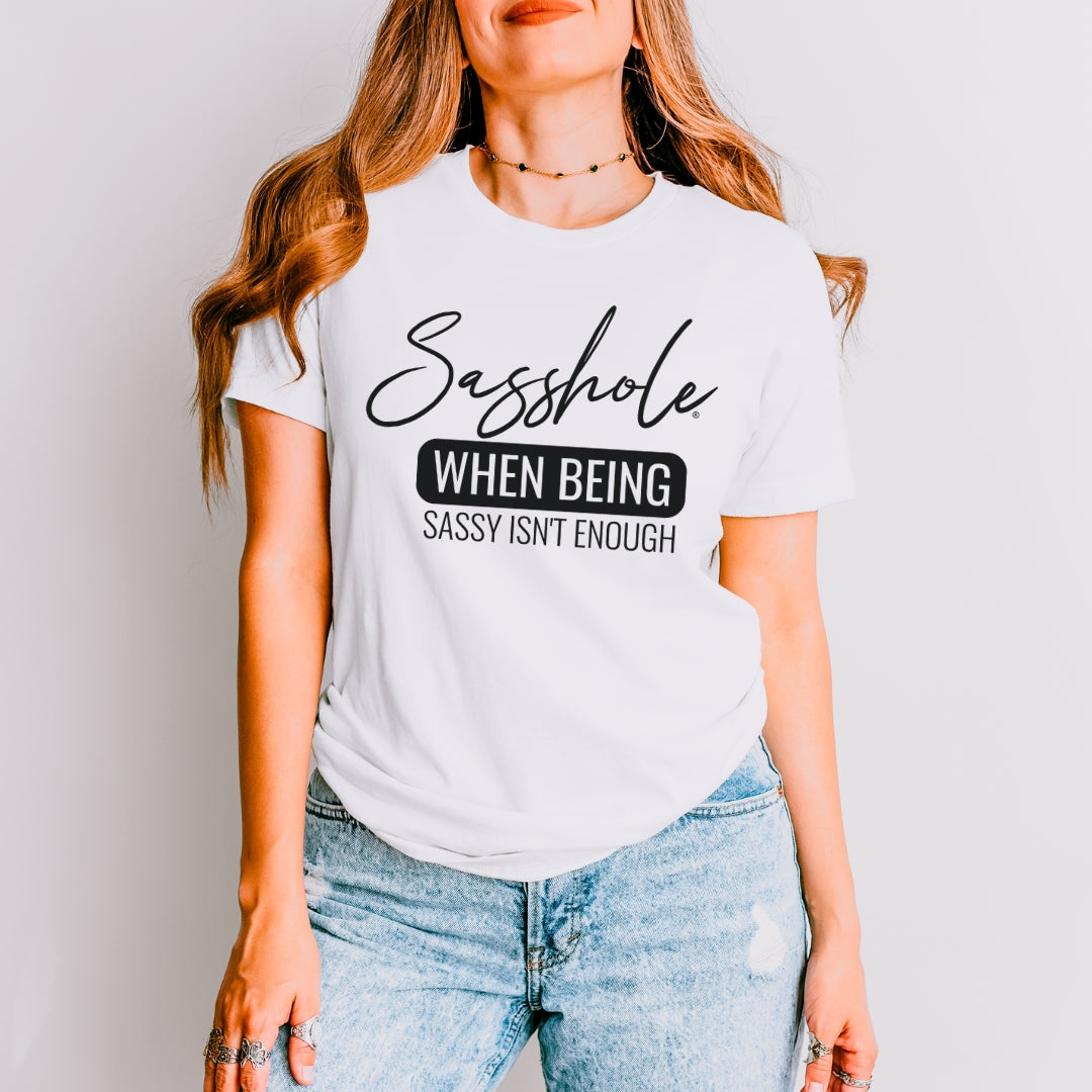When Being Sassy Isn’t Enough Tee