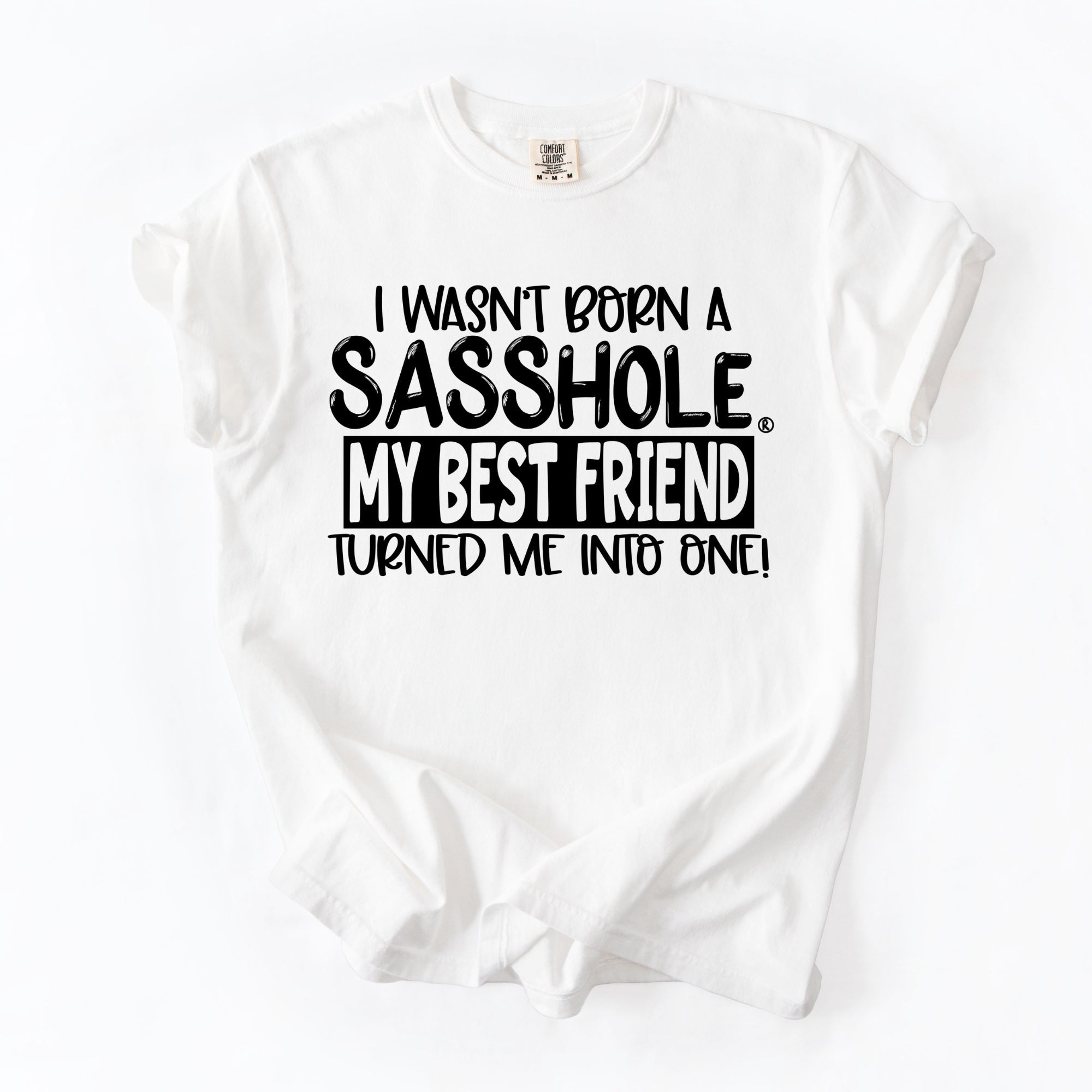 Best Friend Made Me a Sasshole® – Women’s Relaxed Fit T-Shirt | Funny Statement Graphic Tee | Sasshole® - Funny Graphic Tee by Sasshole® Clothing