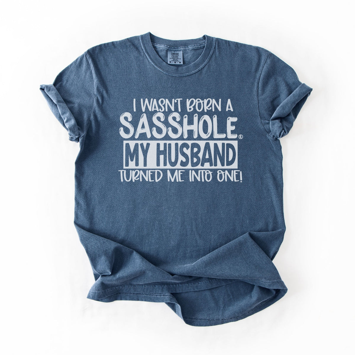 “I Wasn’t Born a Sasshole, My Husband Turned Me Into One” – Funny Women’s Graphic Tee | Relaxed Fit Shirt | Sasshole® - Funny Graphic Tee by Sasshole® Clothing