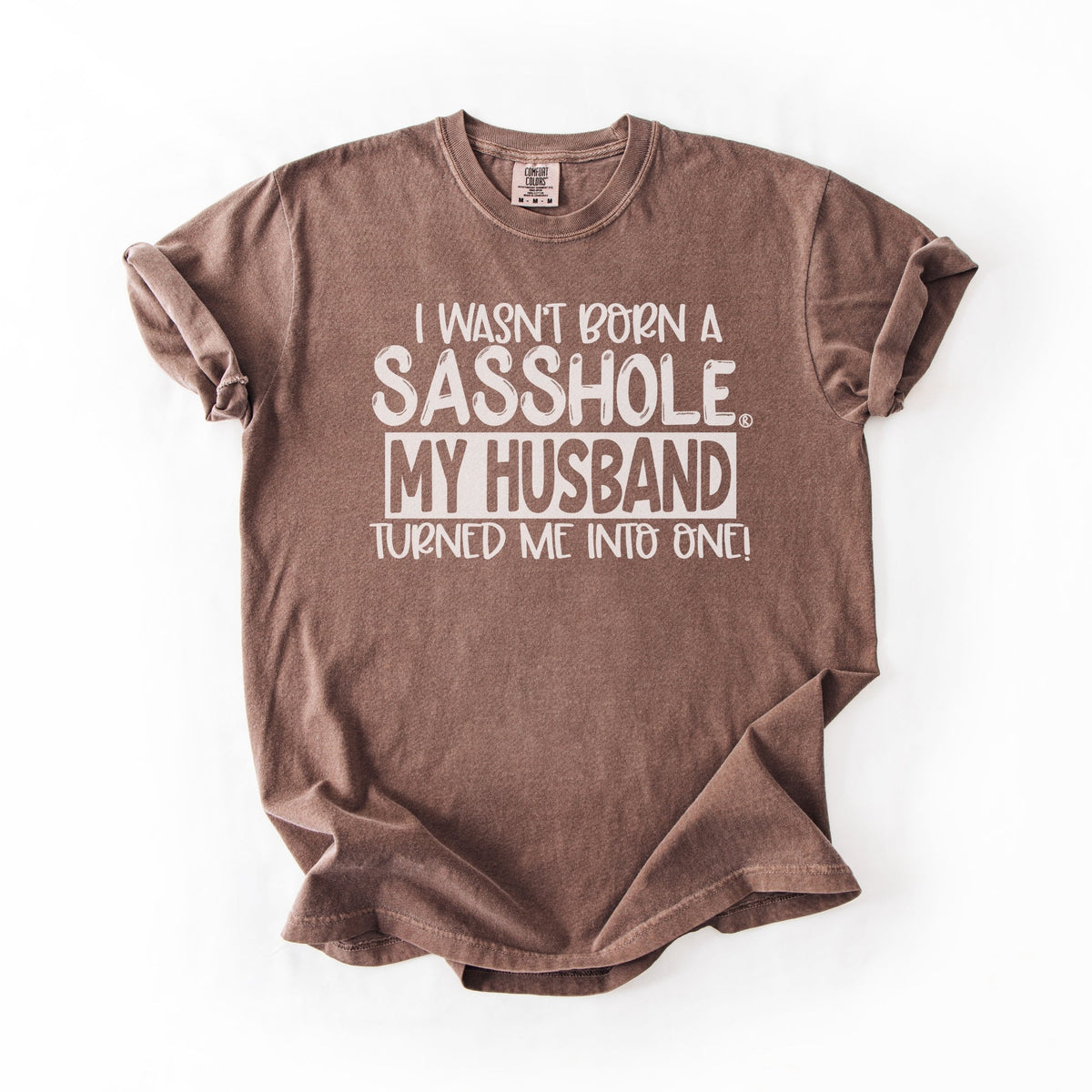 “I Wasn’t Born a Sasshole, My Husband Turned Me Into One” – Funny Women’s Graphic Tee | Relaxed Fit Shirt | Sasshole® - Funny Graphic Tee by Sasshole® Clothing