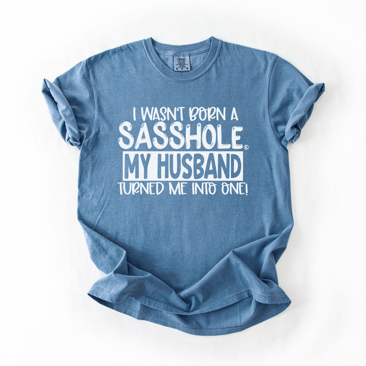 “I Wasn’t Born a Sasshole, My Husband Turned Me Into One” – Funny Women’s Graphic Tee | Relaxed Fit Shirt | Sasshole® - Funny Graphic Tee by Sasshole® Clothing