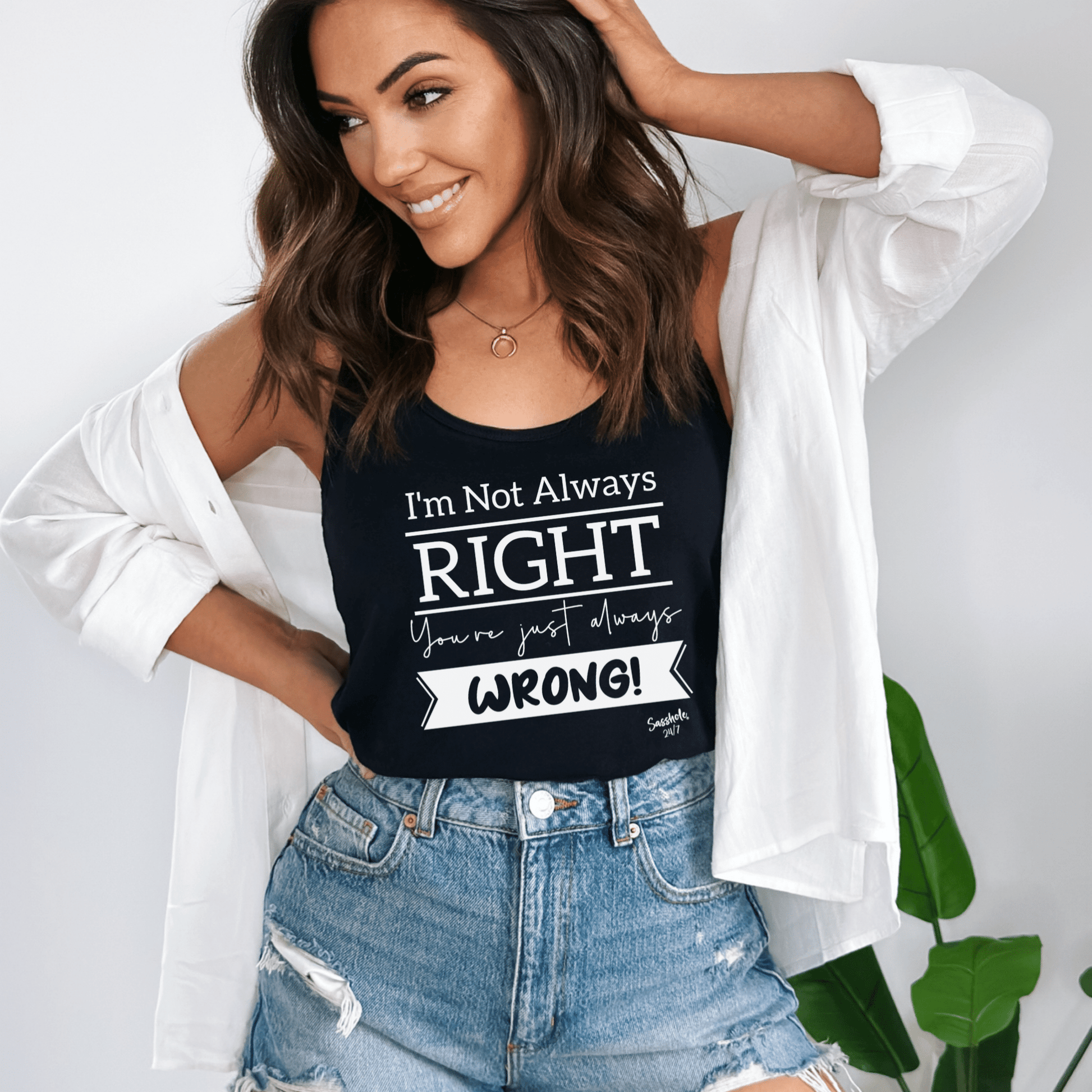 I'm Not Always Right Tank Top - You're Just Always Wrong! Sasshole® Style - Funny Graphic Tee by Sasshole® Clothing