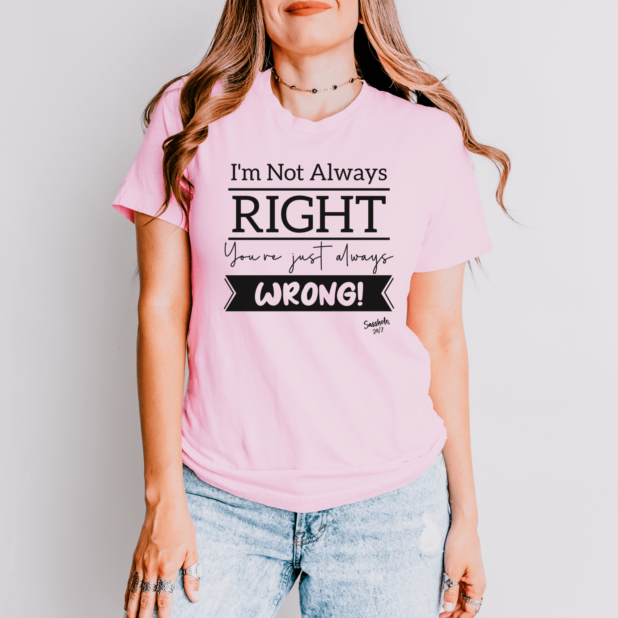 Image of I'm Not Always Right You're Just Always Wrong! Funny Women's Sasshole® T-shirt - Funny Graphic Tee by Sasshole® Clothing