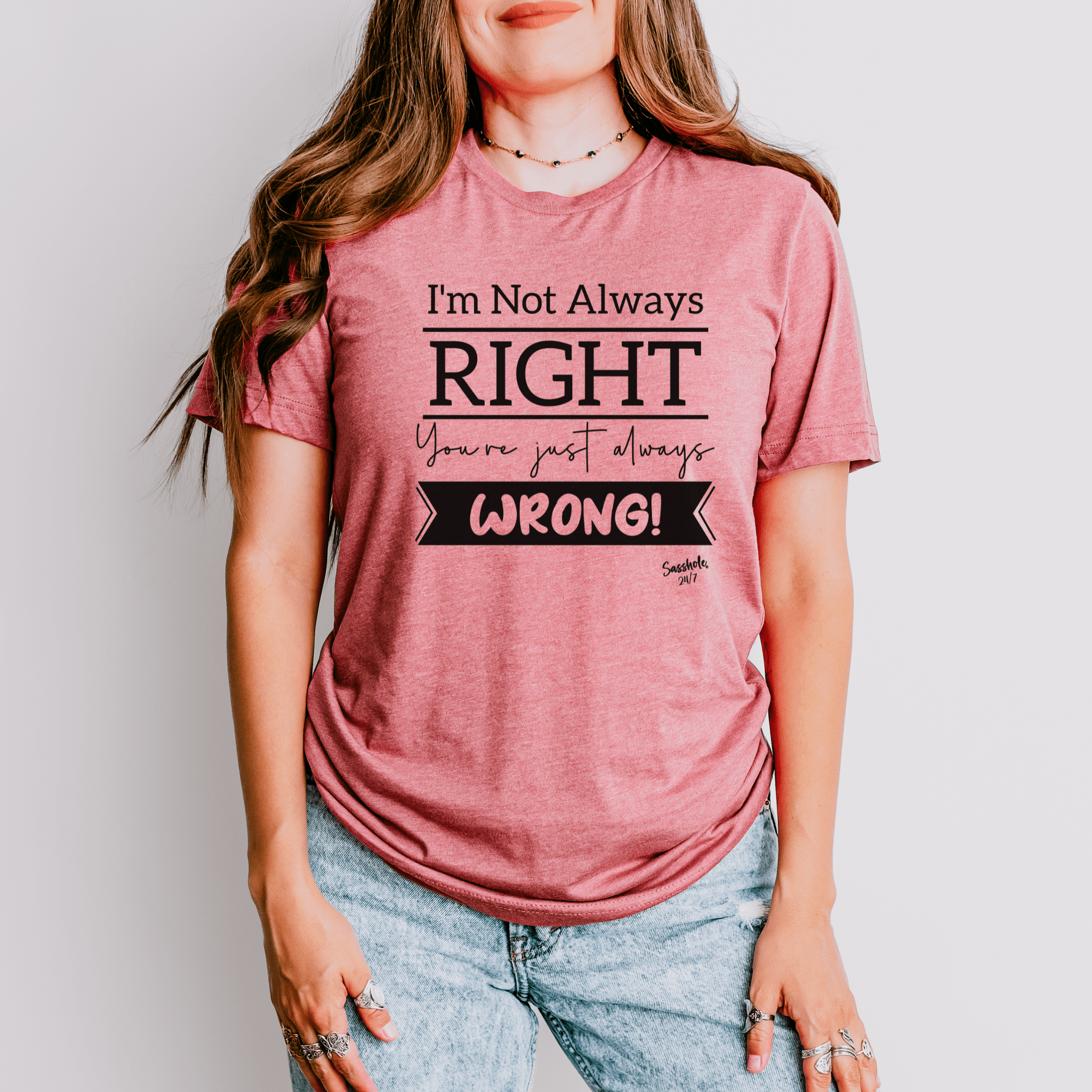 Image of I'm Not Always Right You're Just Always Wrong! Funny Women's Sasshole® T-shirt - Funny Graphic Tee by Sasshole® Clothing