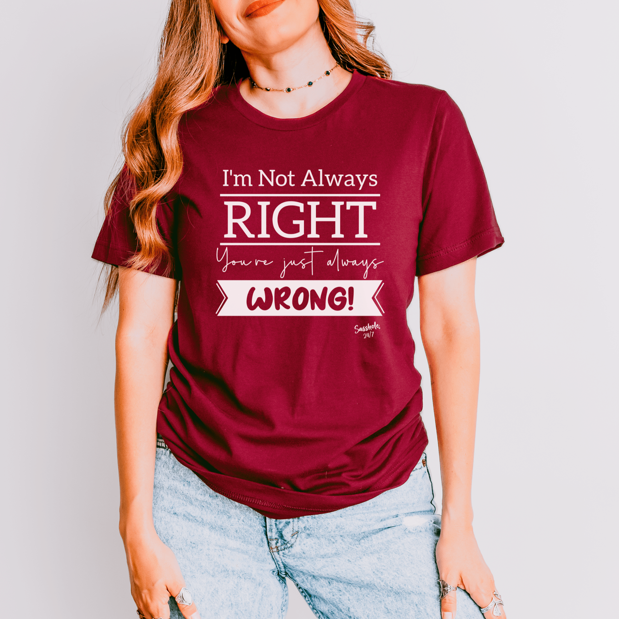 I'm Not Always Right You're Just Always Wrong! Funny Women's Sasshole® T-shirt - Funny Graphic Tee by Sasshole® Clothing