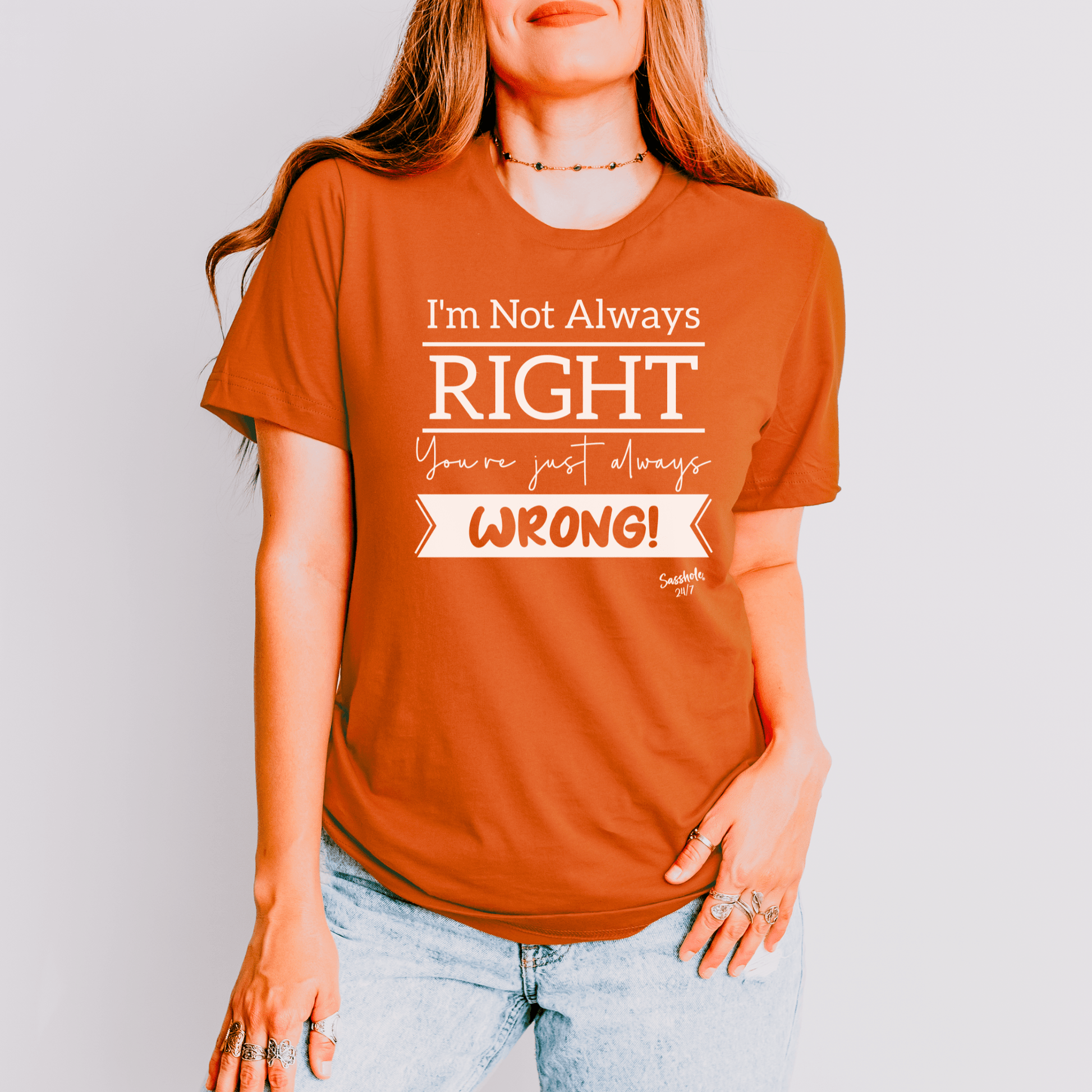I'm Not Always Right You're Just Always Wrong! Funny Women's Sasshole® T-shirt - Funny Graphic Tee by Sasshole® Clothing