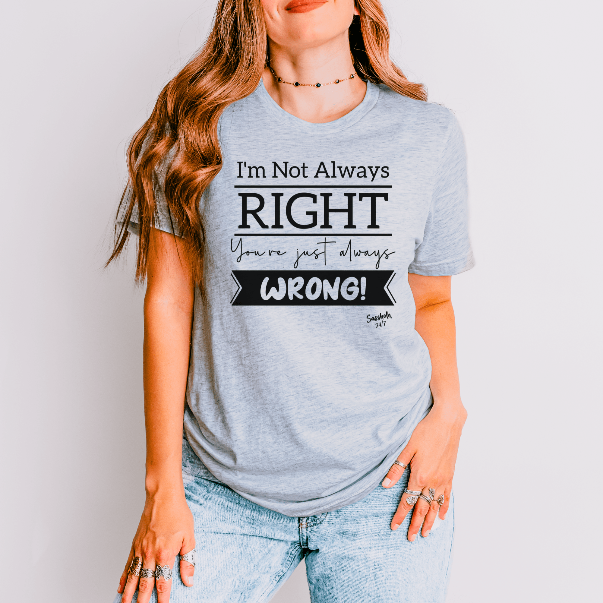 Image of I'm Not Always Right You're Just Always Wrong! Funny Women's Sasshole® T-shirt - Funny Graphic Tee by Sasshole® Clothing