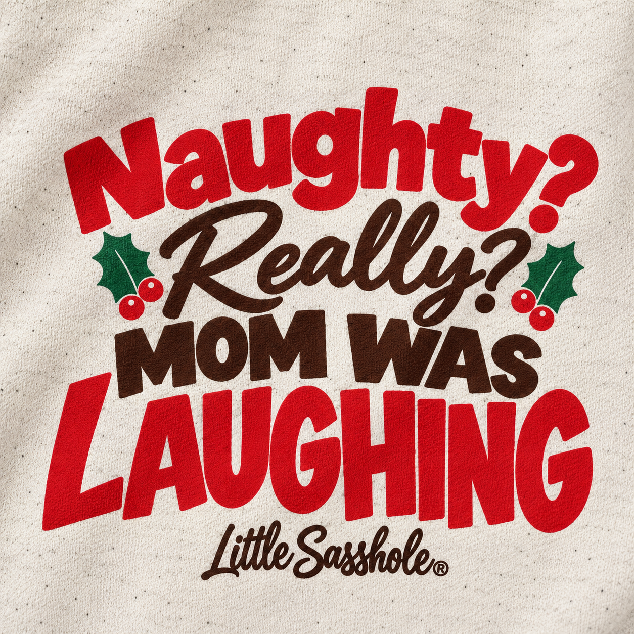 Image of Close-up of Naughty? Really? Mom Was Laughing artwork and Little Sasshole signature on Natural Heather fabric.