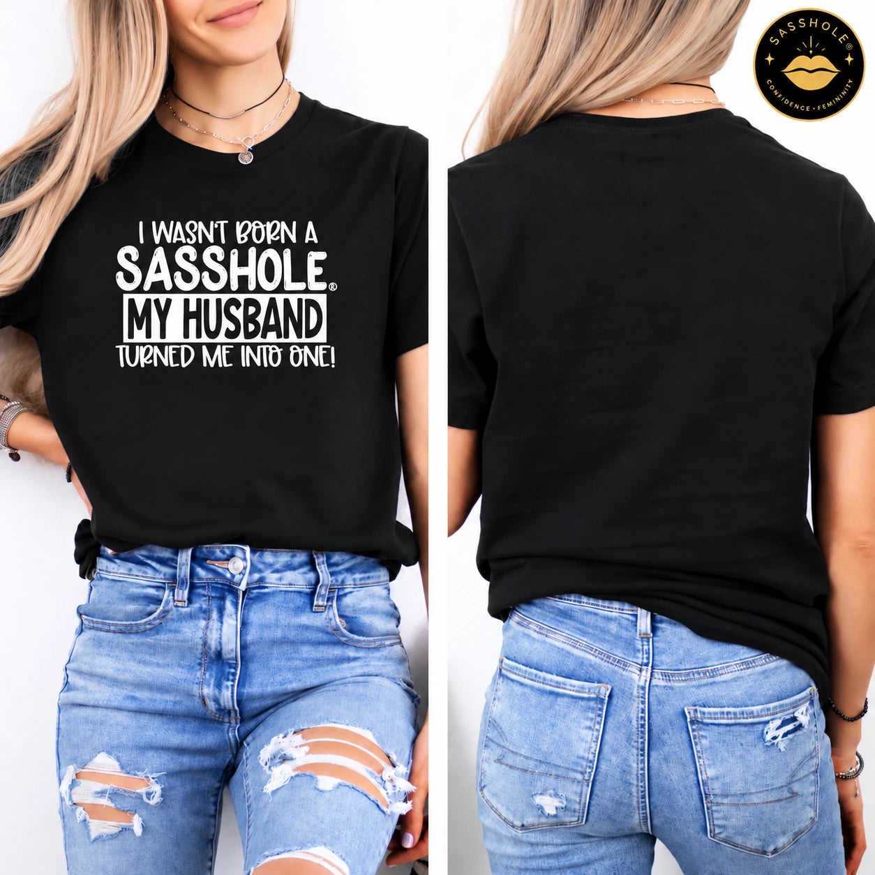 Image of I Wasn’t Born a Sasshole, My Husband Turned Me Into One! tee in Black, printed front and blank back on model.