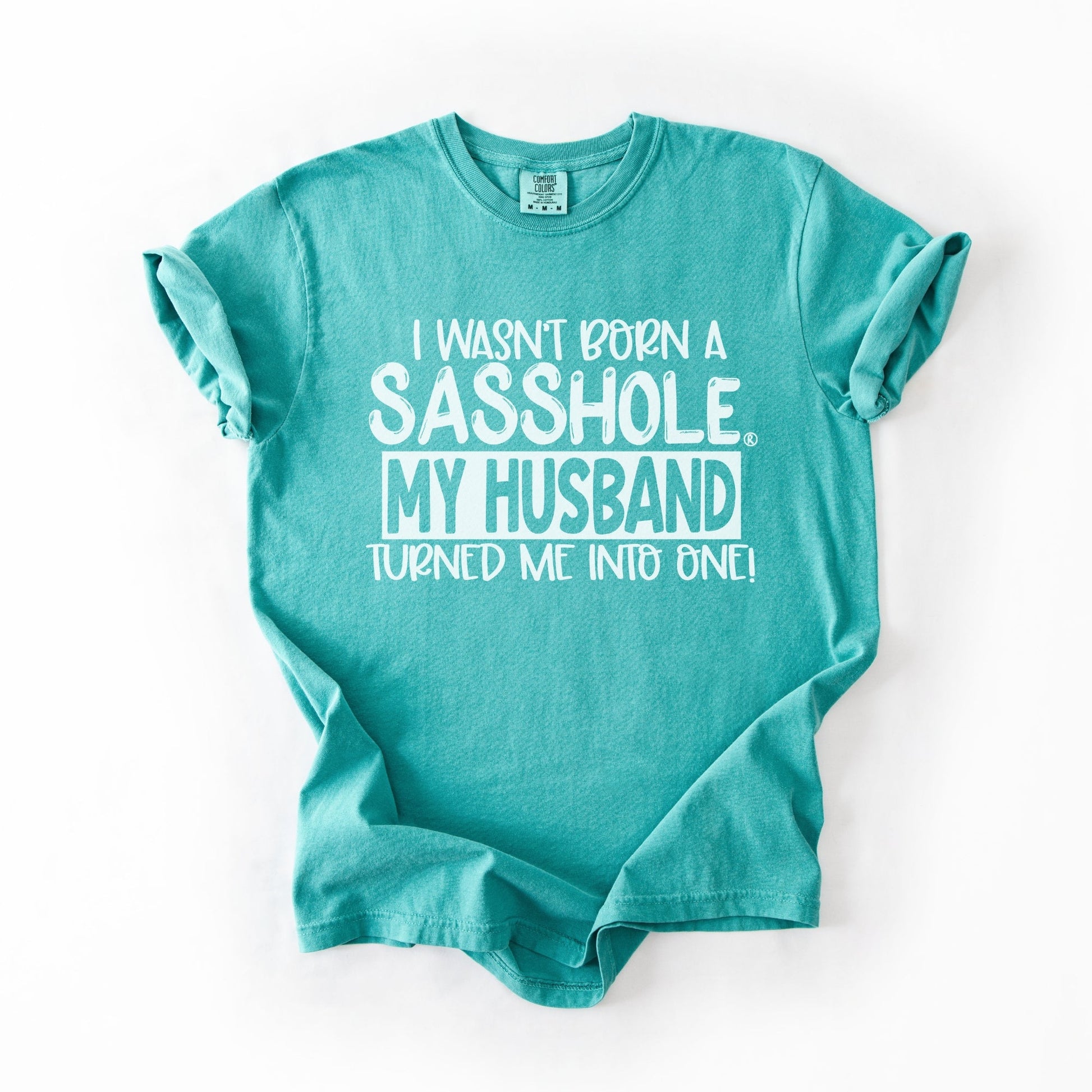 Sasshole® Wife T-Shirt – Funny Marriage Graphic Tee for Women – “I Wasn’t Born a Sasshole, My Husband Turned Me Into One!” - Funny Graphic Tee by Sasshole® Clothing