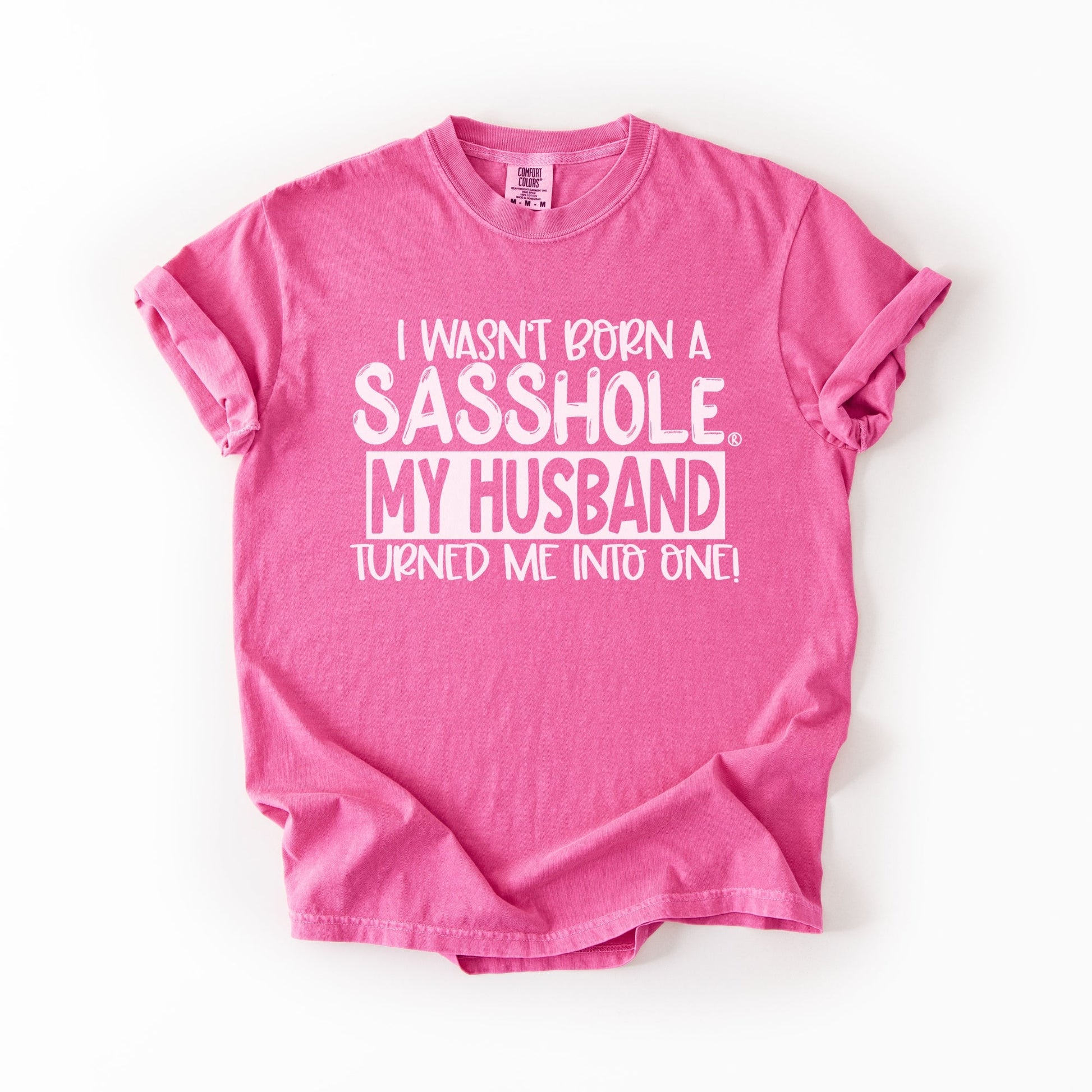 Sasshole® Wife T-Shirt – Funny Marriage Graphic Tee for Women – “I Wasn’t Born a Sasshole, My Husband Turned Me Into One!” - Funny Graphic Tee by Sasshole® Clothing