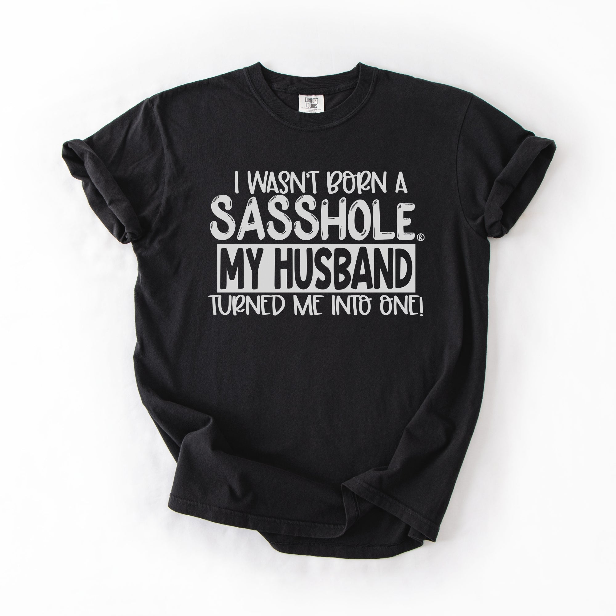 Sasshole® Wife T-Shirt – Funny Marriage Graphic Tee for Women – “I Wasn’t Born a Sasshole, My Husband Turned Me Into One!” - Funny Graphic Tee by Sasshole® Clothing