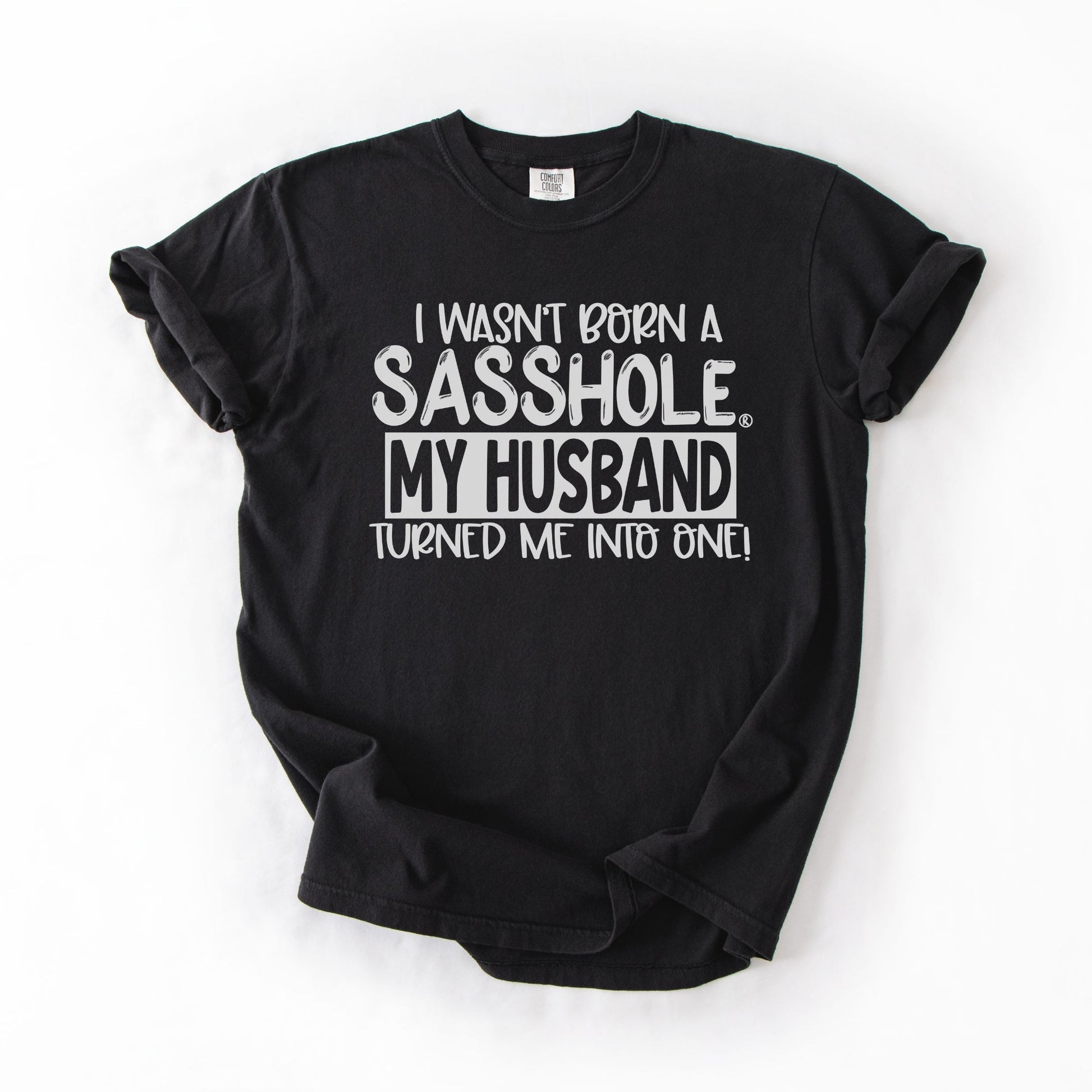 Sasshole® Wife T-Shirt – Funny Marriage Graphic Tee for Women – “I Wasn’t Born a Sasshole, My Husband Turned Me Into One!” - Funny Graphic Tee by Sasshole® Clothing