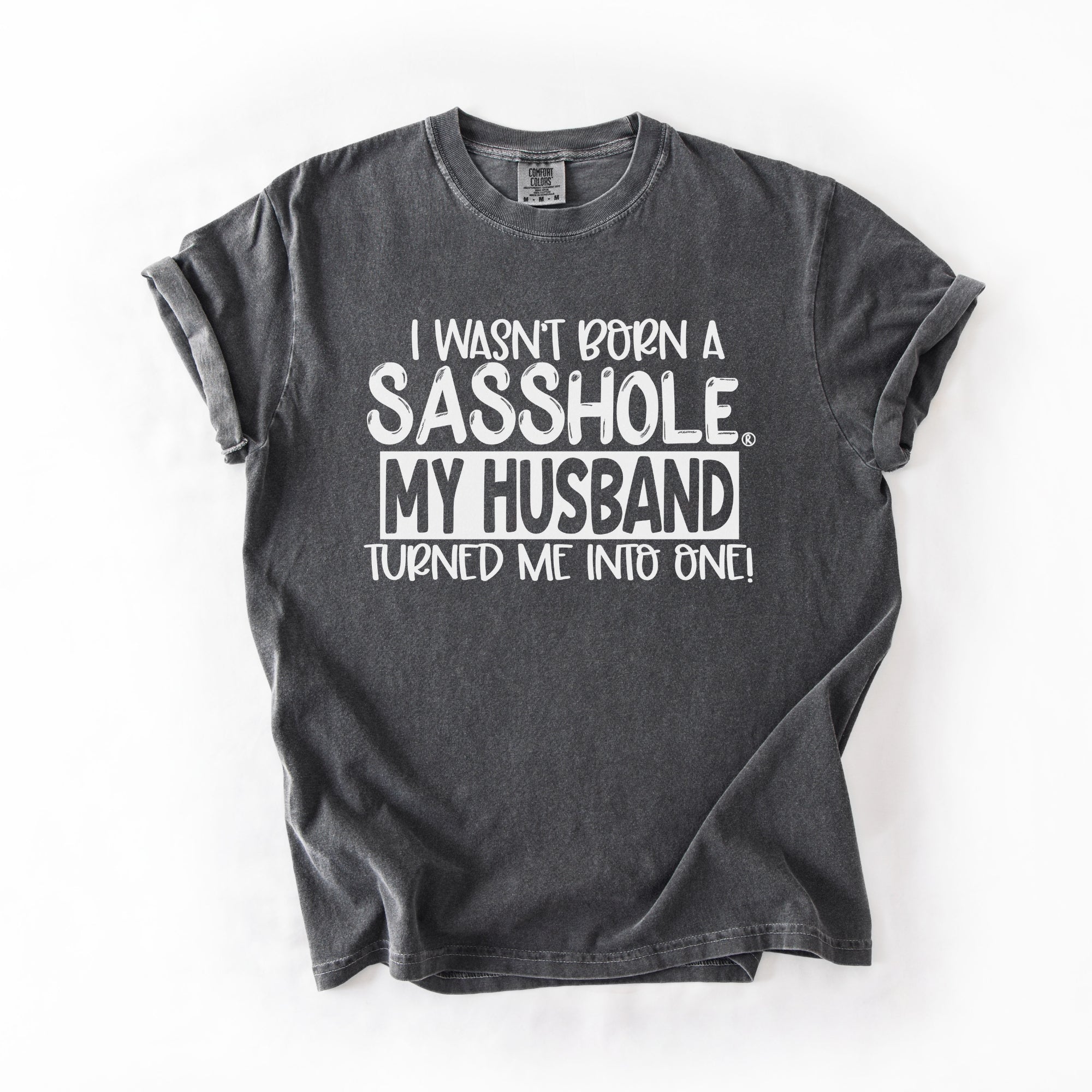 Image of Sasshole® Wife T-Shirt – Funny Marriage Graphic Tee for Women – “I Wasn’t Born a Sasshole, My Husband Turned Me Into One!” - Funny Graphic Tee by Sasshole® Clothing