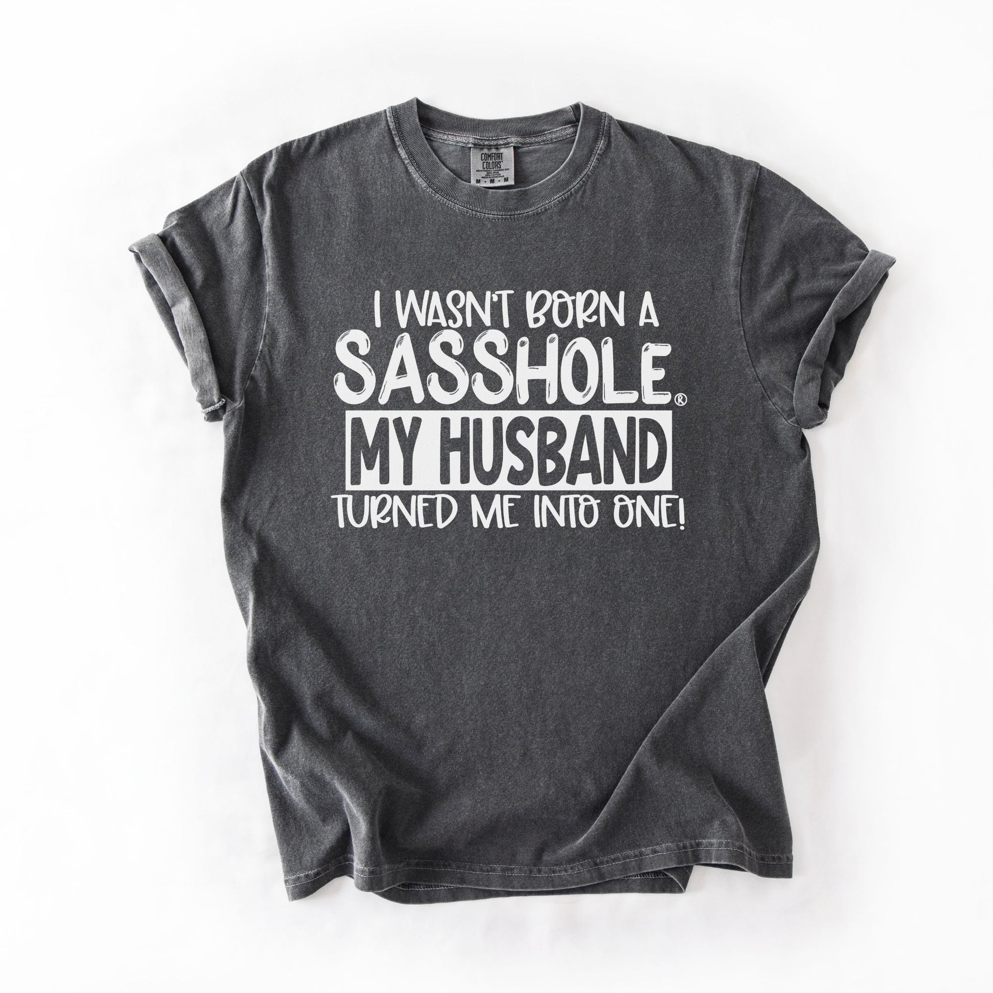 Sasshole® Wife T-Shirt – Funny Marriage Graphic Tee for Women – “I Wasn’t Born a Sasshole, My Husband Turned Me Into One!” - Funny Graphic Tee by Sasshole® Clothing