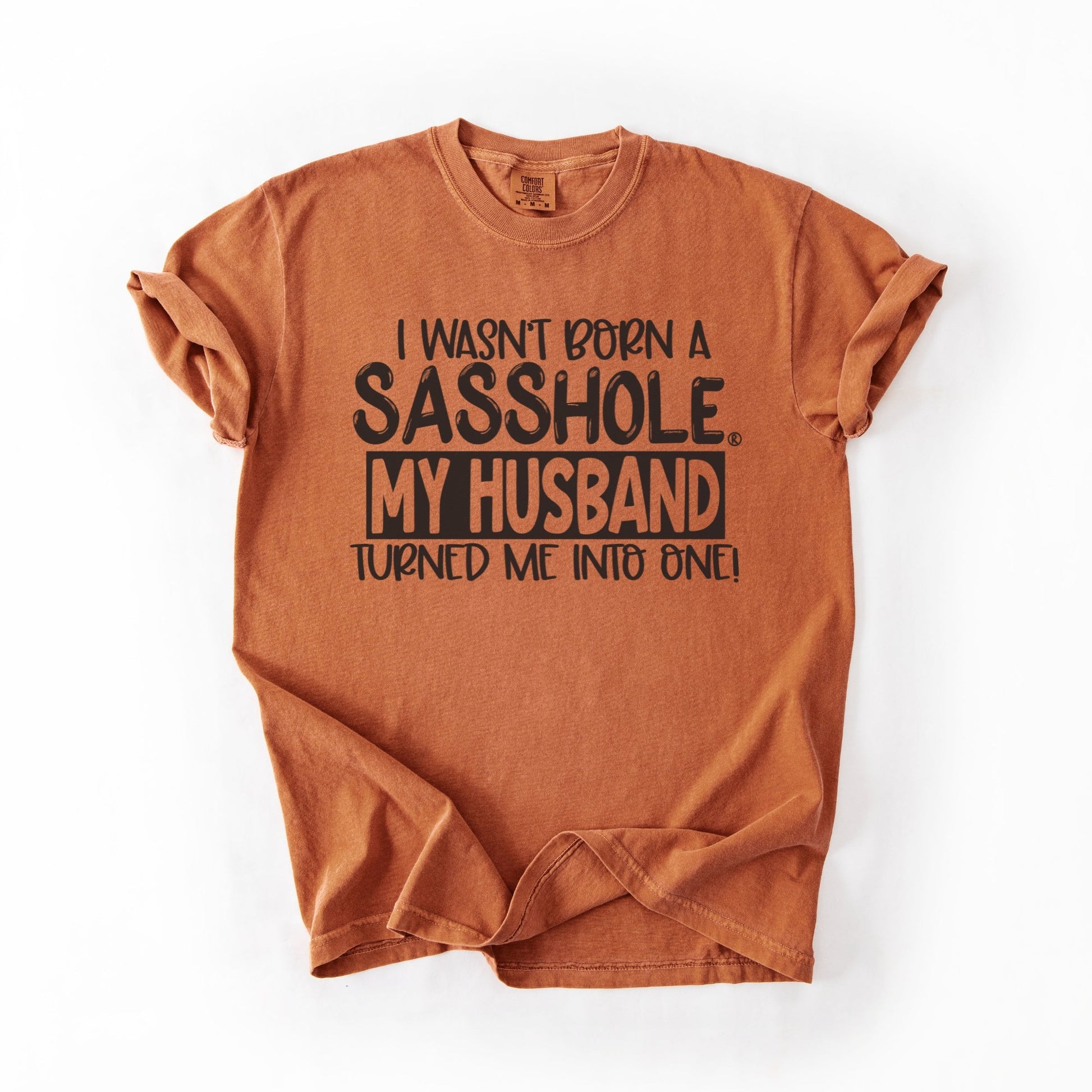 Sasshole® Wife T-Shirt – Funny Marriage Graphic Tee for Women – “I Wasn’t Born a Sasshole, My Husband Turned Me Into One!” - Funny Graphic Tee by Sasshole® Clothing