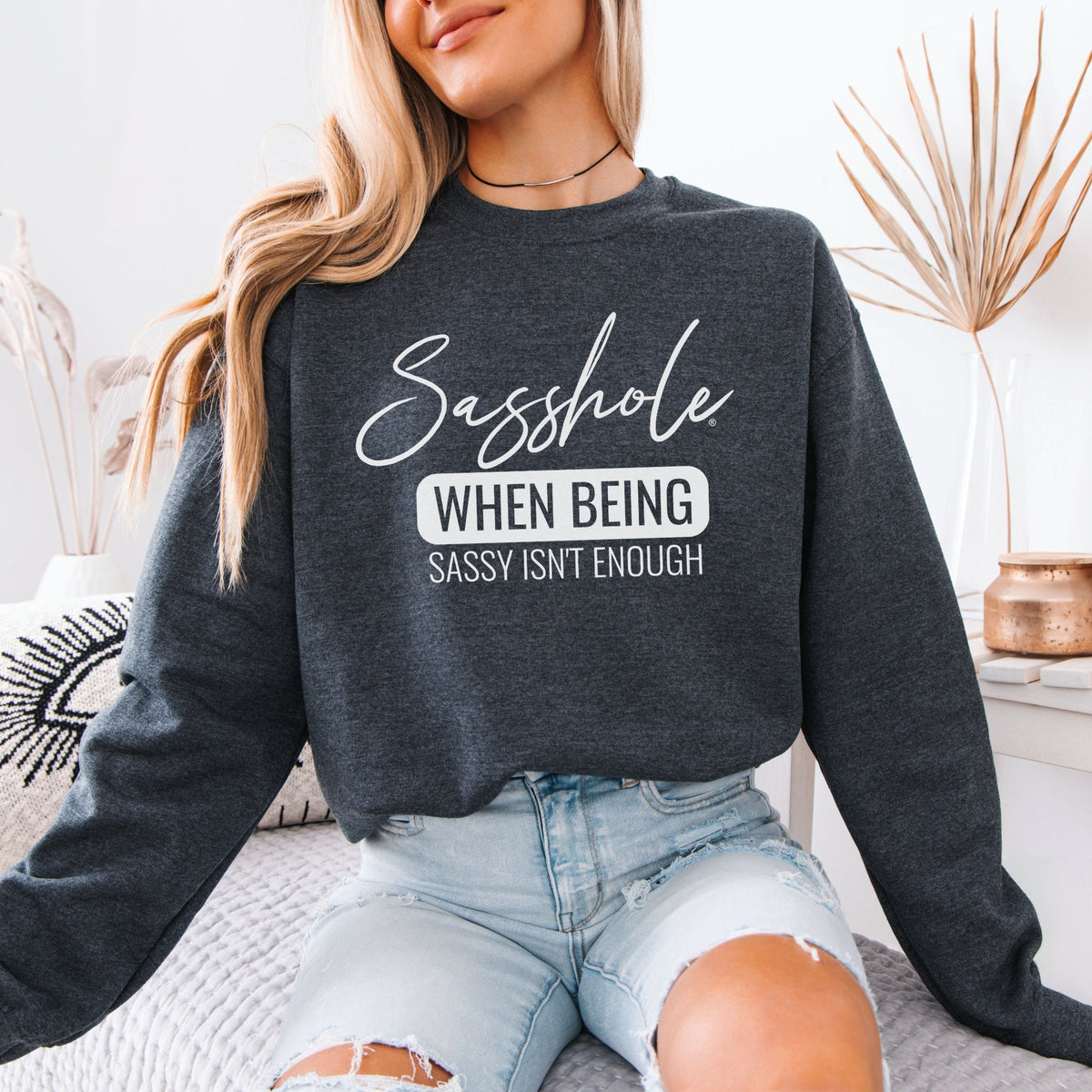 When Sass Isn’t Enough – Women’s Sweatshirt | Funny Graphic Sweatshirt | Sasshole® - Funny Graphic Tee by Sasshole® Clothing